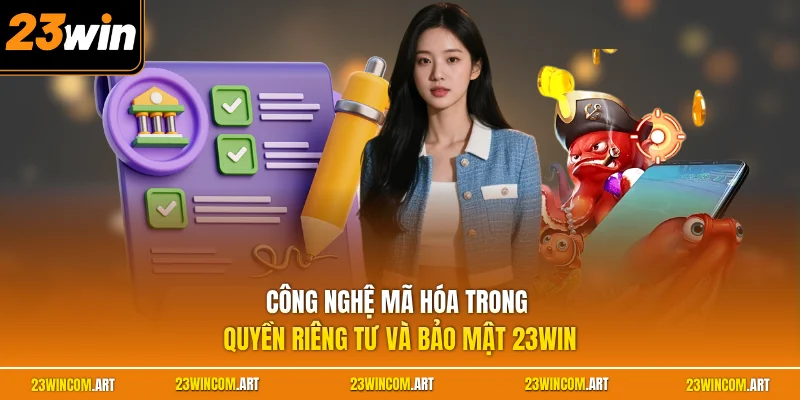 Quyền riêng tư và bảo mật 23WIN 2 Công nghệ mã hóa trong quyền riêng tư và bảo mật 23WIN