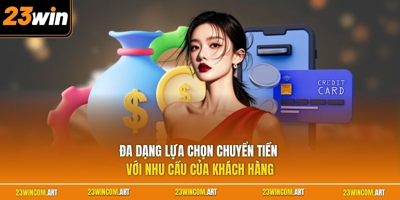 Nạp tiền 23WIN 2 Đa dạng lựa chọn chuyển tiền với nhu cầu của khách hàng