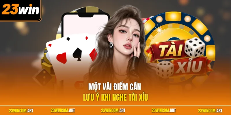 Một vài điểm cần lưu ý khi nghe tài xỉu