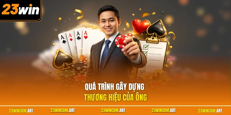 Quá trình gây dựng thương hiệu của ông