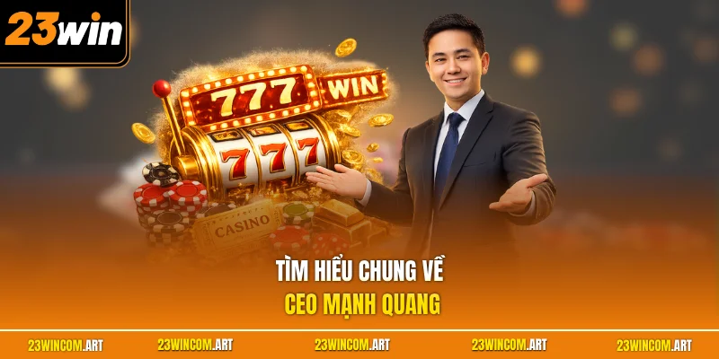 Tìm hiểu chung về CEO Mạnh Quang